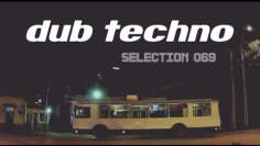 DUB Techno || Selection 069 || Trolley Shuttle [REUPLOAD]