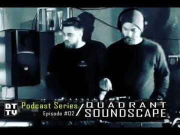 Quadrant Soundscape – DTTV Podcast Series #02