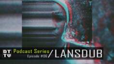 Lansdub – DTTV Podcast Series #6