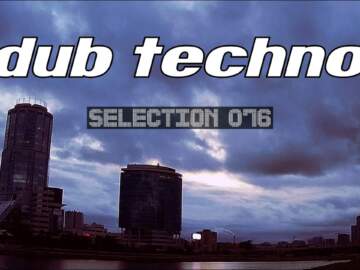 Dub Techno || Selection 076 || Retrofitted Future