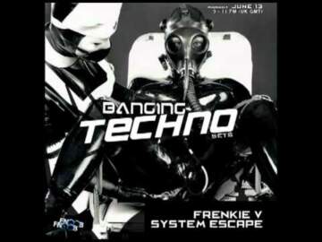 BANGING TECHNO sets :: 06 – Frenkie V and System