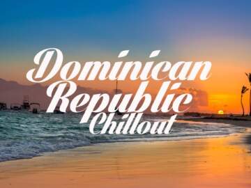 Beautiful DOMINICAN REPUBLIC Chillout & Lounge Mix Del Mar