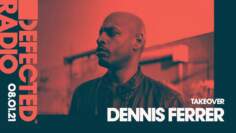 Defected Radio Show: Dennis Ferrer Takeover – 08.01.21