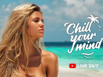 ChillYourMind 24/7 Live Radio • Best Summer Deep House &