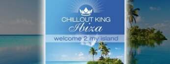 Chillout King Ibiza – Welcome 2 My Island (Continuous Mix)