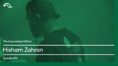 The Anjunadeep Edition 290 with Hisham Zahran