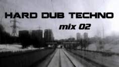 Hard Dub Techno – Mix 02 [128 BPM]