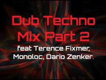 Dub Techno Mix Part 2 feat Terence Fixmer, Monoloc, Dario