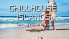 Chillout King Ibiza – Chillhouse Islands Vol.2 – Beautiful Balearic