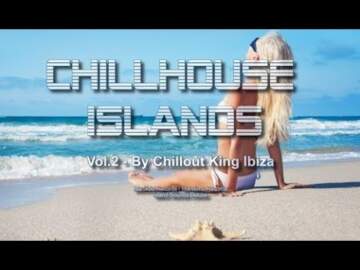 Chillout King Ibiza – Chillhouse Islands Vol.2 – Beautiful Balearic