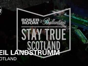 Neil Landstrumm Boiler Room & Ballantine’s Stay True Scotland Live