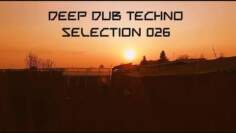 Deep DUB TECHNO || Selection 026 || Fading Warmth