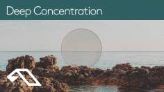 Anjunadeep presents ‘Deep Concentration’ (DJ Mix)