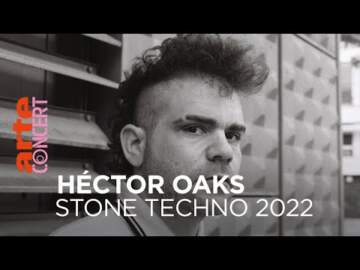 Héctor Oaks – Stone Techno Festival 2022 – @ARTE Concert