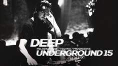 DEEP UNDERGROUND 15 – AHMET KILIC / Melodic House &