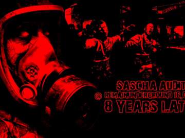 SASCHA AUDIT | @ Remain Underground ☣ 8 Years Later