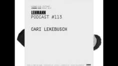 Cari Lekebusch @ Lehmann Podcast 113