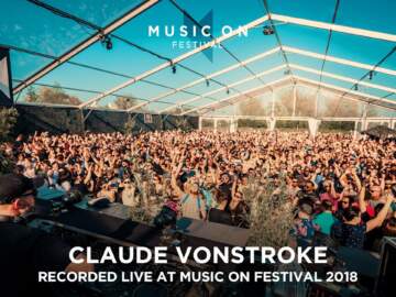 CLAUDE VONSTROKE at Music On Festival 2018