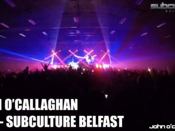 John O’Callaghan – Subculture Belfast – Live Set Multi-cam HD