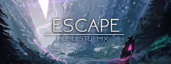 ‘Escape’ | Epic chillstep mix 2017