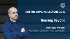 Goethe Annual Lecture 2022: Matthew Herbert