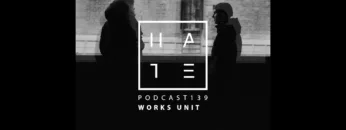 Works Unit – HATE Podcast 139