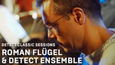 DETECT Classic Session #2 | Roman Flügel & Detect Ensemble