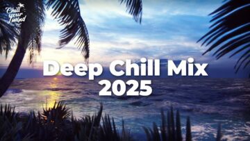Deep Chill Mix 2025 🌴 Chillout Mix